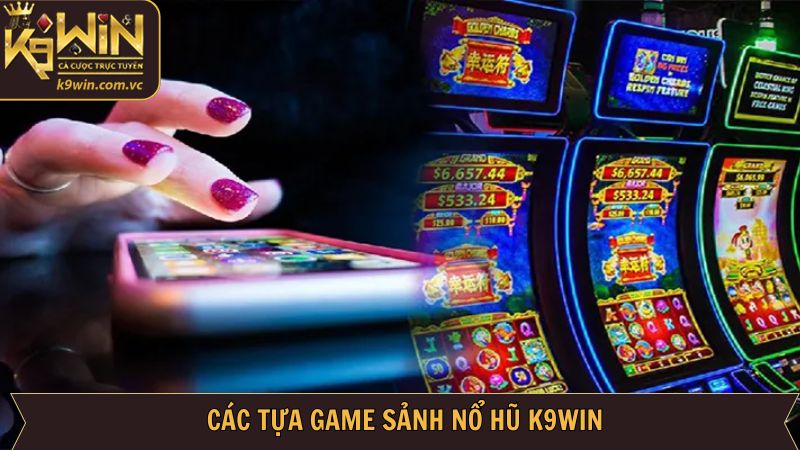Nổ Hũ K9WIN - Săn Jackpot Khủng, Trúng Tiền Triệu Tại K9WIN 3 Khám phá loạt tựa game đang làm mưa làm gió tại K9WIN