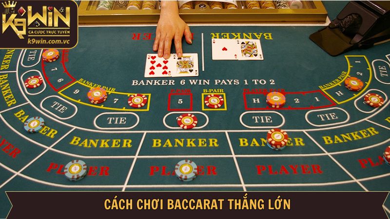 Cách Chơi Baccarat - Tips Làm Chủ Cuộc Chơi Từ K9WIN 4 Một vài cách chơi Baccarat thắng cực đậm