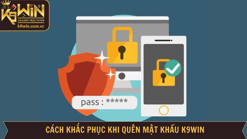 Quên Mật Khẩu K9WIN - Chỉ Dẫn Lấy Lại Nhanh Gọn Và Dễ Dàng 3 Chỉ dẫn cách lấy lại tài khoản khi quên mật khẩu K9WIN