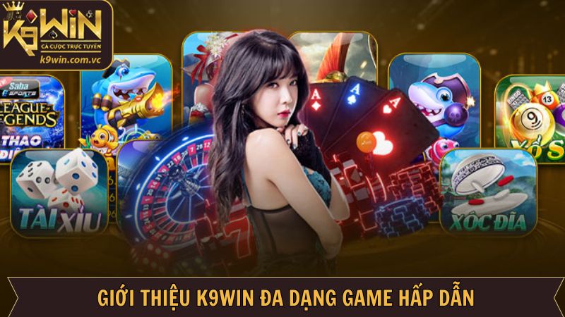 Giới Thiệu K9WIN - Sàn Cá Cược Đổi Thưởng Uy Tín Top Đầu 2 Chuyên mục game nổi bật có mặt tại K9WIN