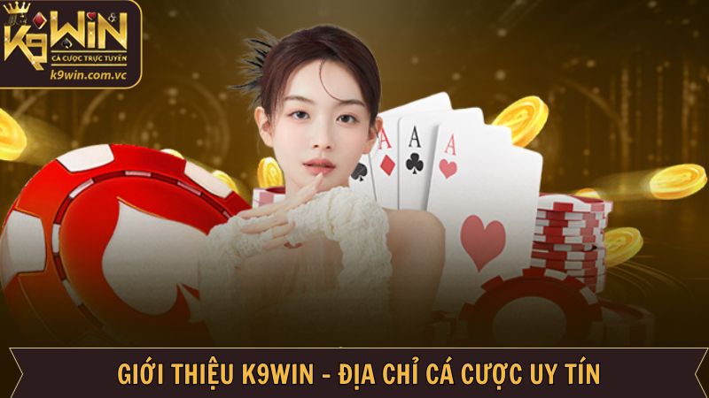 Giới Thiệu K9WIN - Sàn Cá Cược Đổi Thưởng Uy Tín Top Đầu 1 Giới thiệu K9WIN về những thông tin chung