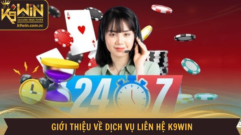 Liên Hệ K9WIN - Giải Đáp Chi Tiết Mọi Vấn Đề Cho Hội Viên 1 Khái quát nội dung về liên lạc tại K9WIN