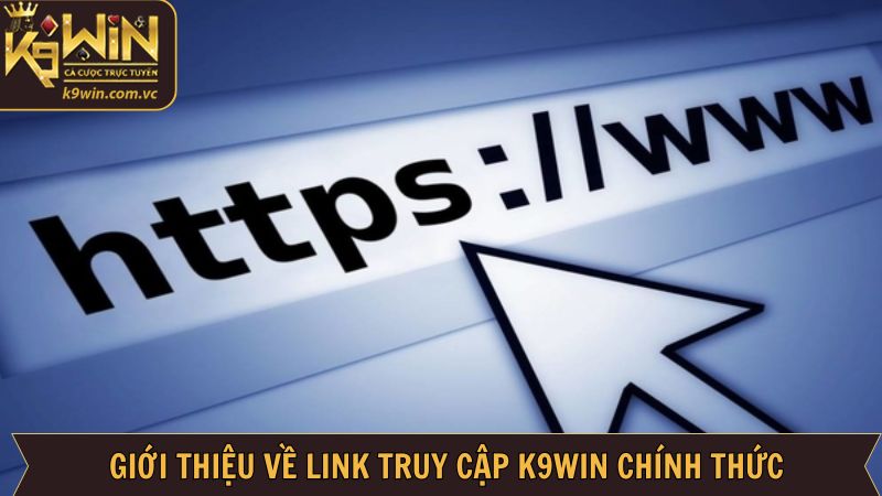 Link Truy Cập K9WIN - Cập Nhật Mới Nhất Dành Cho Thành Viên 1 Khái quát cơ bản về đường link chính chủ