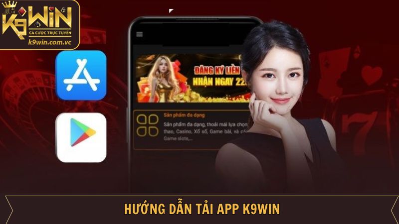 Tải App K9WIN - Thỏa Sức Giải Trí Trên Điện Thoại Dễ Dàng 3 Hướng dẫn cách thức tải app K9WIN cho Android và IOS