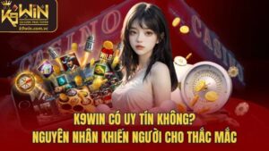 K9WIN Có Uy Tín Không - Đánh Giá Nhà Cái Hàng Đầu