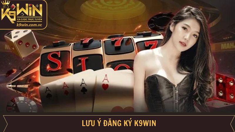 Đăng Ký K9WIN - Thao Tác Đơn Giản Nhanh Chóng Cho Hội Viên 4 Những điều cần lưu ý khi thực hiện đăng ký K9WIN hiệu quả