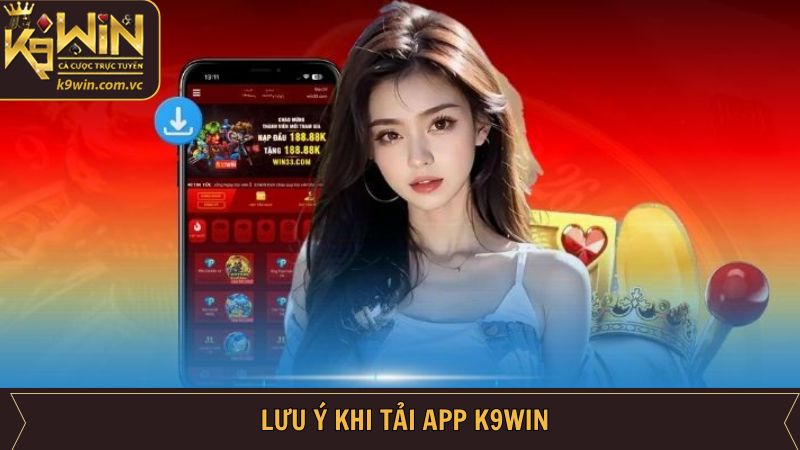 Tải App K9WIN - Thỏa Sức Giải Trí Trên Điện Thoại Dễ Dàng 4 Những lưu ý khi tải ứng dụng K9WIN về máy thành công