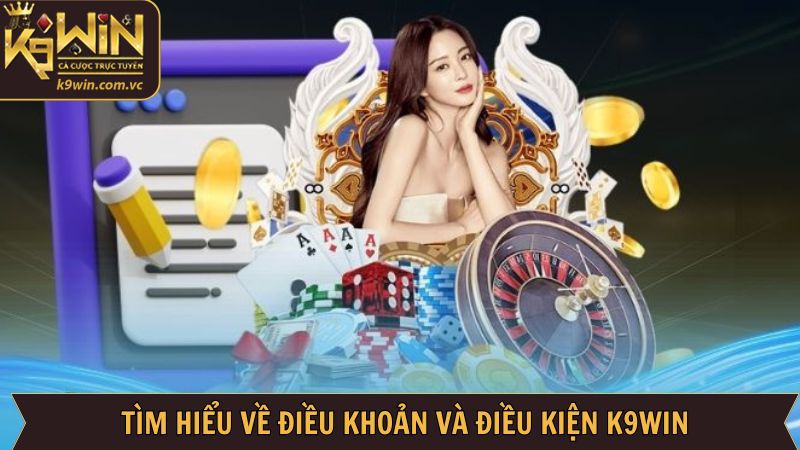 Điều Khoản Và Điều Kiện K9WIN - Bảo Vệ Quyền Lợi Người Chơi 1 Sơ lược về điều lệ và quy định của nhà cái