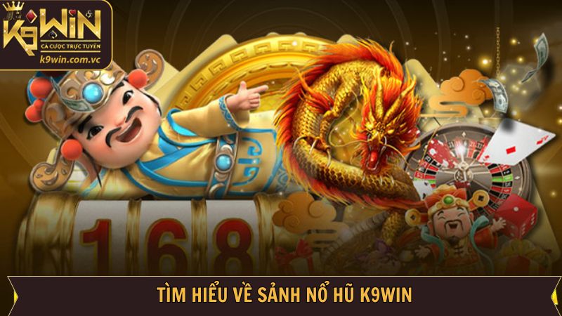 Nổ Hũ K9WIN - Săn Jackpot Khủng, Trúng Tiền Triệu Tại K9WIN 1 Tổng thể về sảnh nổ hũ K9WIN