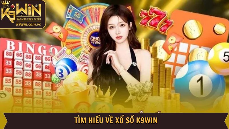 Xổ Số K9WIN - Đổi Đời Nhanh Chóng Với Con Số May Mắn 1 Khái quát thông tin về chuyên mục xổ số K9WIN