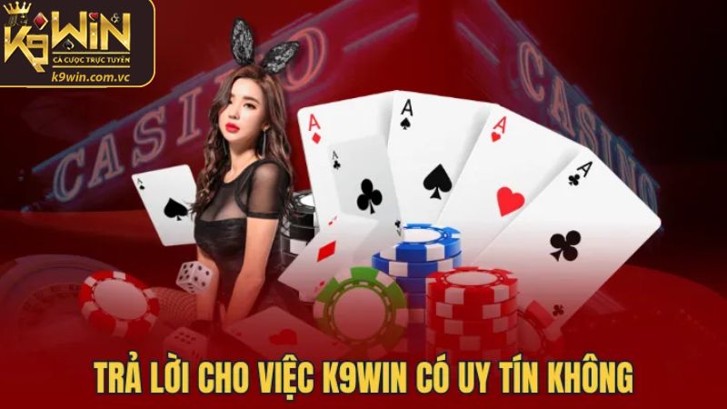 K9WIN Có Uy Tín Không - Đánh Giá Nhà Cái Hàng Đầu 2 K9WIN có thực sự uy tín trên thị trường không