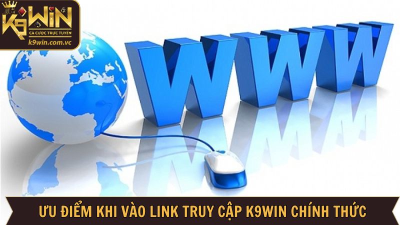 Link Truy Cập K9WIN - Cập Nhật Mới Nhất Dành Cho Thành Viên 2 Những lợi ích khi vào đúng link truy cập K9WIN