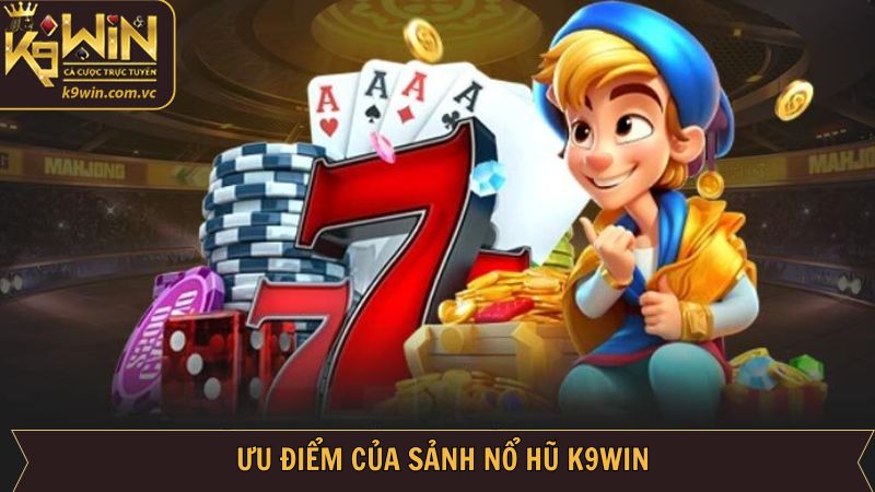 Nổ Hũ K9WIN - Săn Jackpot Khủng, Trúng Tiền Triệu Tại K9WIN 2 Những ưu điểm giúp K9WIN trở thành lựa chọn số một